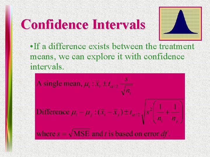 Confidence Intervals • If a difference exists between the treatment means, we can explore