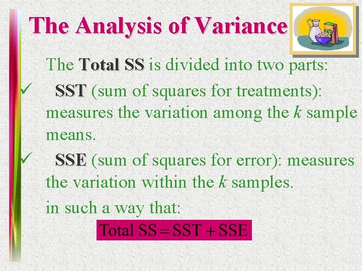 The Analysis of Variance The Total SS is divided into two parts: ü SST