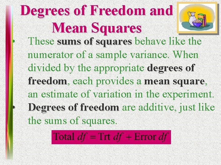  • • Degrees of Freedom and Mean Squares These sums of squares behave