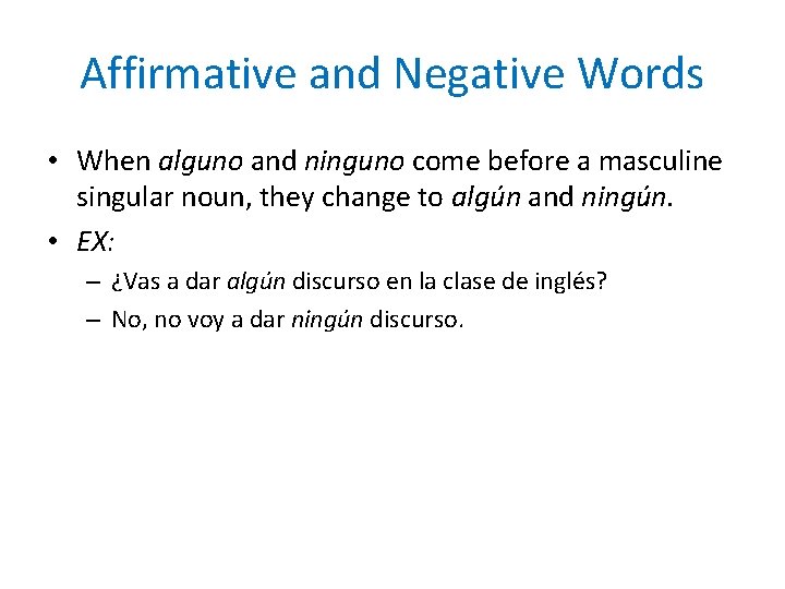 Affirmative and Negative Words • When alguno and ninguno come before a masculine singular