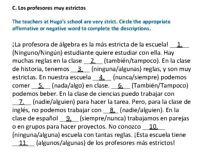 C. Los profesores muy estrictos The teachers at Hugo's school are very strict. Circle
