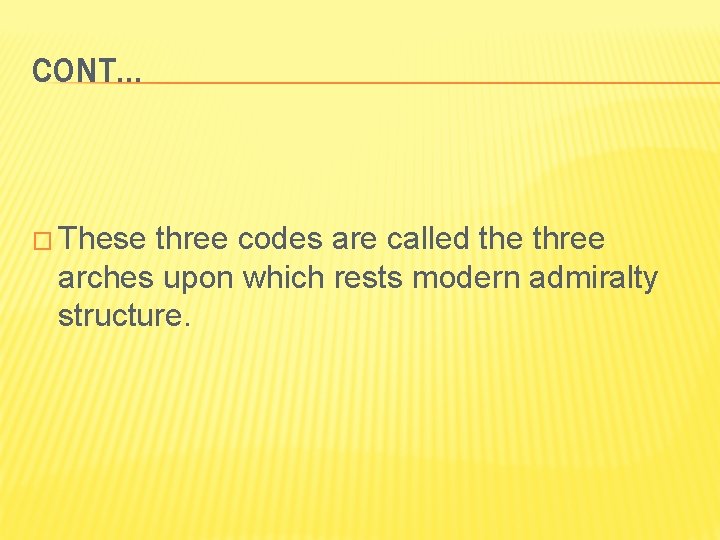 CONT… � These three codes are called the three arches upon which rests modern