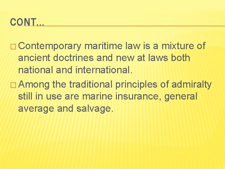 CONT… � Contemporary maritime law is a mixture of ancient doctrines and new at
