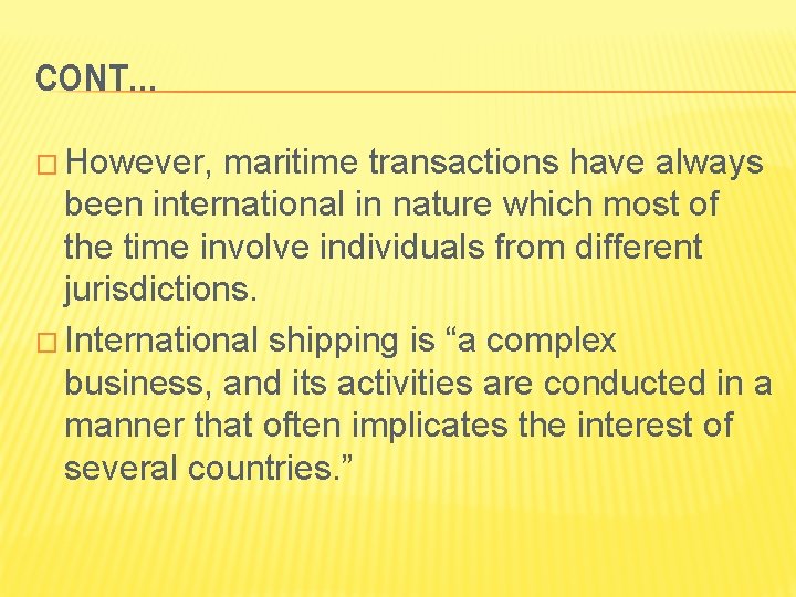 CONT… � However, maritime transactions have always been international in nature which most of