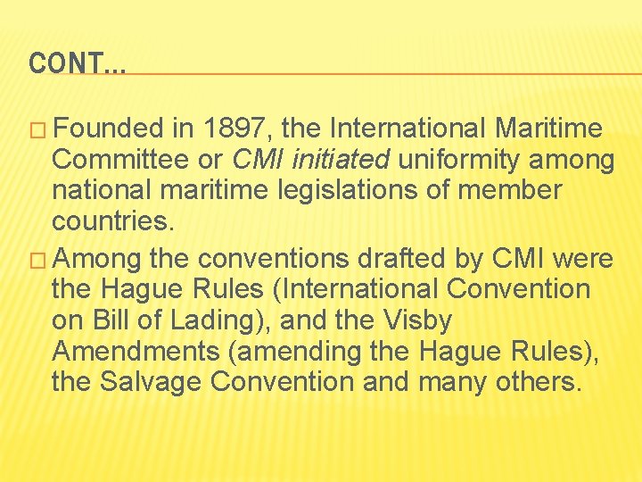 CONT… � Founded in 1897, the International Maritime Committee or CMI initiated uniformity among