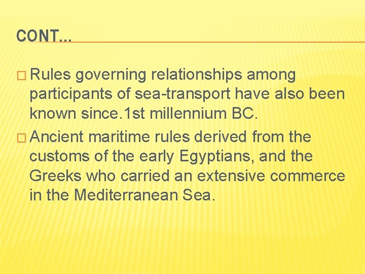 CONT… � Rules governing relationships among participants of sea-transport have also been known since.