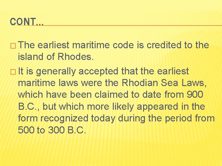CONT… � The earliest maritime code is credited to the island of Rhodes. �