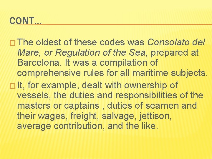 CONT… � The oldest of these codes was Consolato del Mare, or Regulation of