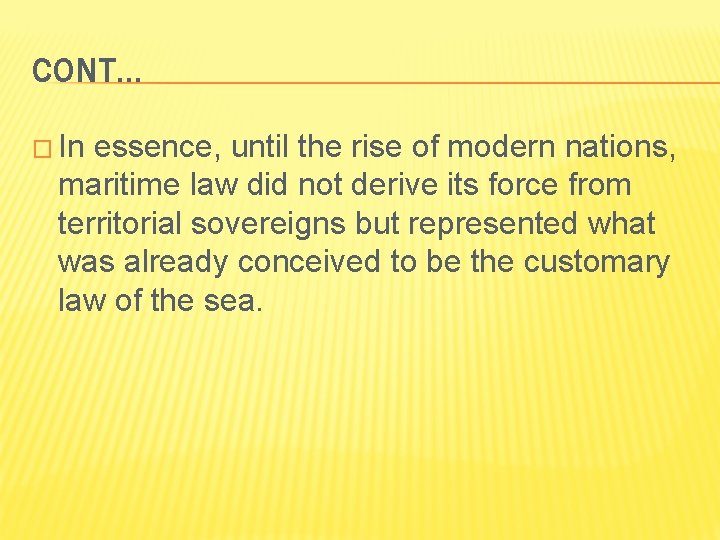 CONT… � In essence, until the rise of modern nations, maritime law did not