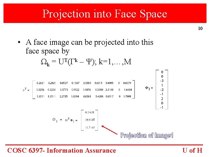 Projection into Face Space 10 • A face image can be projected into this