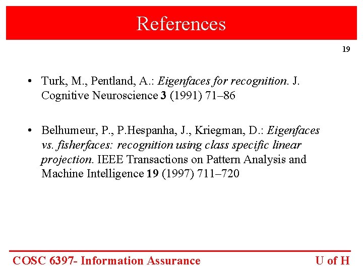 References 19 • Turk, M. , Pentland, A. : Eigenfaces for recognition. J. Cognitive