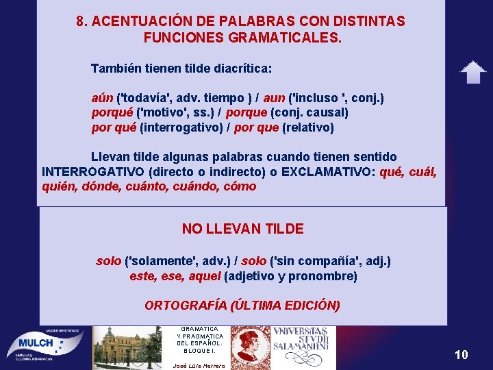 8. ACENTUACIÓN DE PALABRAS CON DISTINTAS FUNCIONES GRAMATICALES. También tienen tilde diacrítica: aún ('todavía',