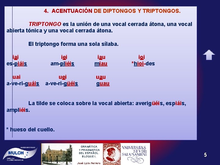 4. ACENTUACIÓN DE DIPTONGOS Y TRIPTONGOS. TRIPTONGO es la unión de una vocal cerrada
