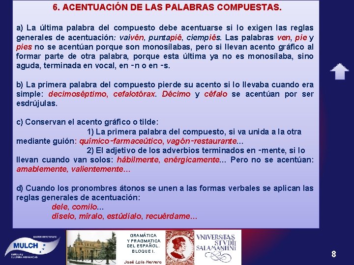 6. ACENTUACIÓN DE LAS PALABRAS COMPUESTAS. a) La última palabra del compuesto debe acentuarse