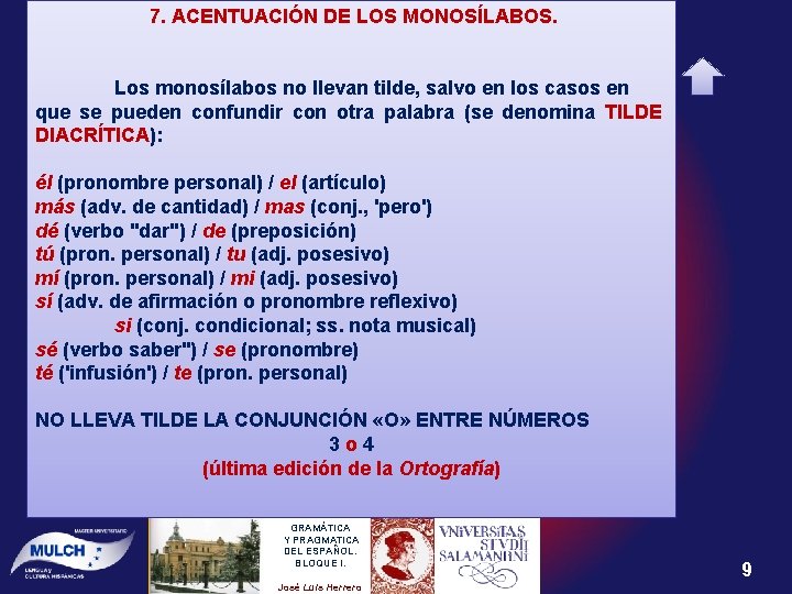 7. ACENTUACIÓN DE LOS MONOSÍLABOS. Los monosílabos no llevan tilde, salvo en los casos