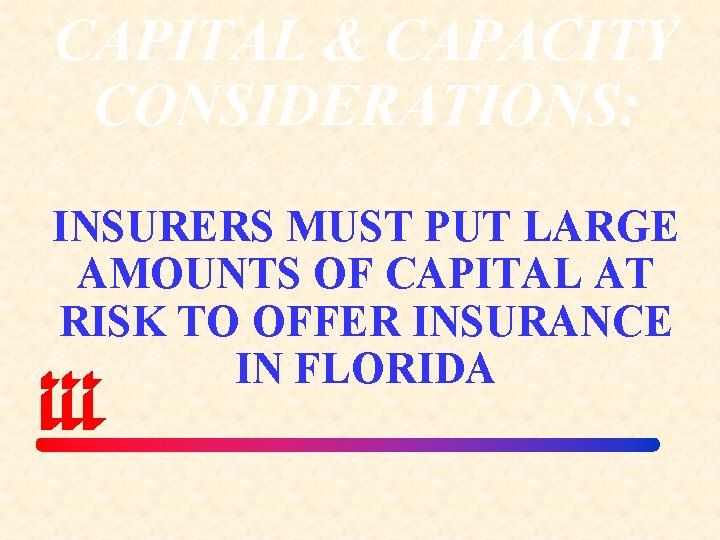 CAPITAL & CAPACITY CONSIDERATIONS: INSURERS MUST PUT LARGE AMOUNTS OF CAPITAL AT RISK TO