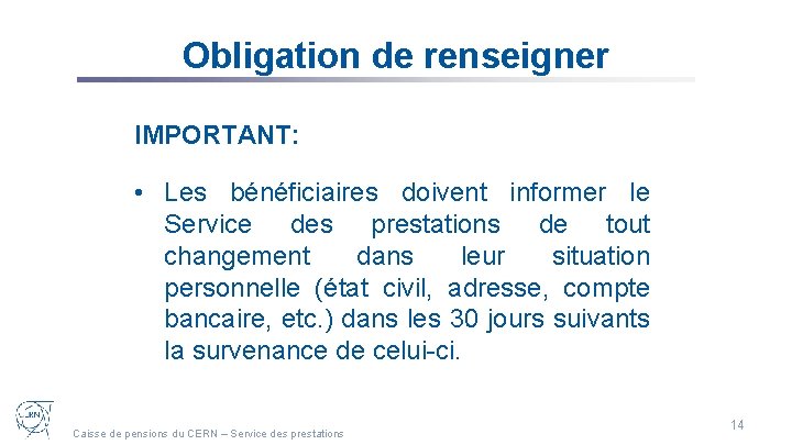 Obligation de renseigner IMPORTANT: • Les bénéficiaires doivent informer le Service des prestations de