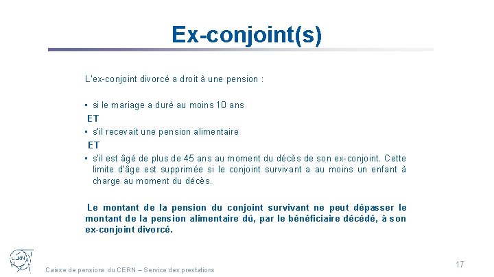 Ex-conjoint(s) L’ex-conjoint divorcé a droit à une pension : • si le mariage a