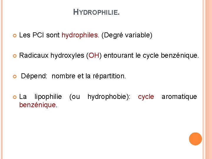 HYDROPHILIE. Les PCI sont hydrophiles. (Degré variable) Radicaux hydroxyles (OH) entourant le cycle benzénique.