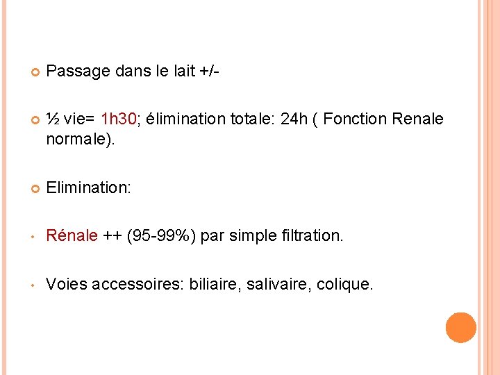  Passage dans le lait +/- ½ vie= 1 h 30; élimination totale: 24