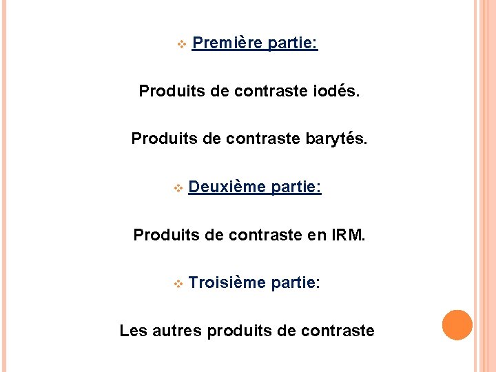 v Première partie: Produits de contraste iodés. Produits de contraste barytés. v Deuxième partie: