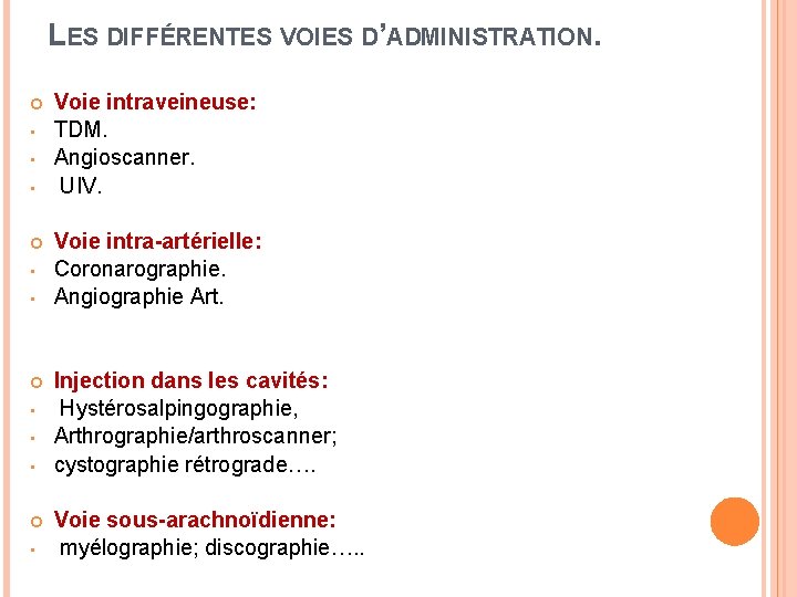 LES DIFFÉRENTES VOIES D’ADMINISTRATION. • • • • Voie intraveineuse: TDM. Angioscanner. UIV. Voie