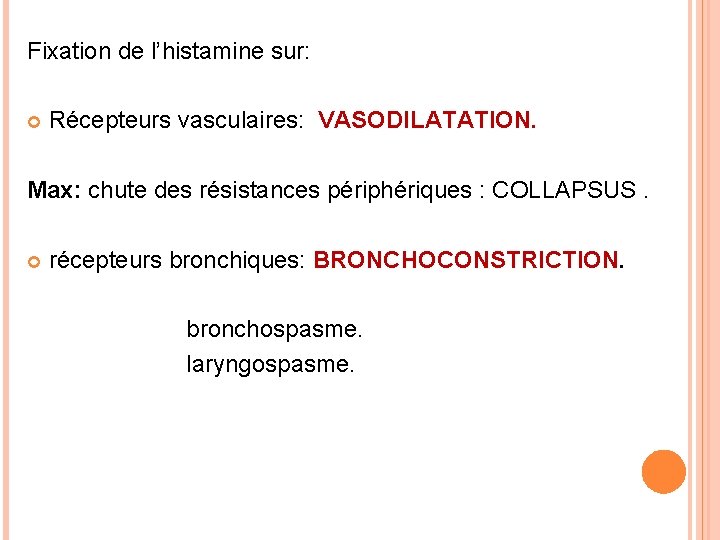 Fixation de l’histamine sur: Récepteurs vasculaires: VASODILATATION. Max: chute des résistances périphériques : COLLAPSUS.