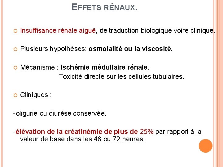 EFFETS RÉNAUX. Insuffisance rénale aiguë, de traduction biologique voire clinique. Plusieurs hypothèses: osmolalité ou