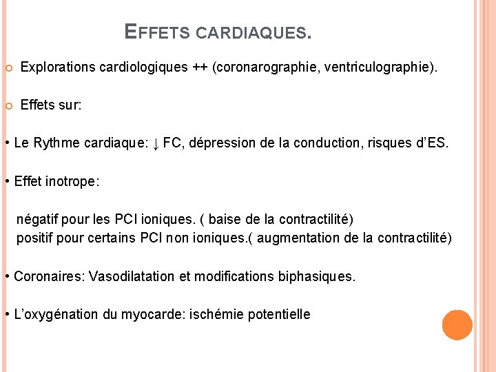 EFFETS CARDIAQUES. Explorations cardiologiques ++ (coronarographie, ventriculographie). Effets sur: • Le Rythme cardiaque: ↓