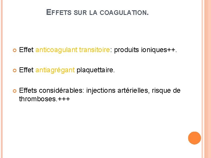 EFFETS SUR LA COAGULATION. Effet anticoagulant transitoire: produits ioniques++. Effet antiagrégant plaquettaire. Effets considérables: