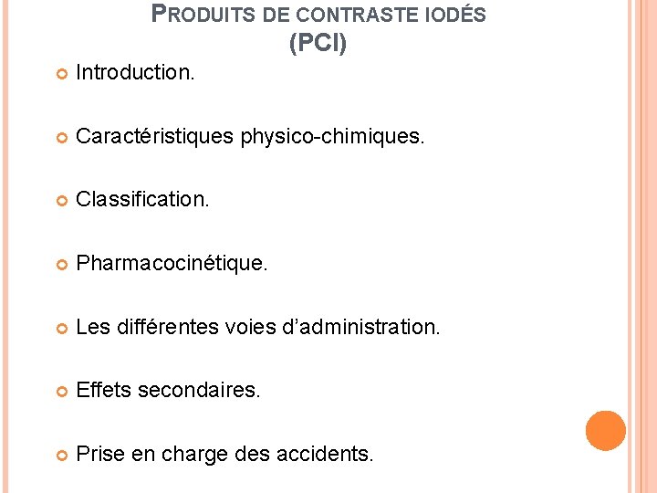 PRODUITS DE CONTRASTE IODÉS (PCI) Introduction. Caractéristiques physico-chimiques. Classification. Pharmacocinétique. Les différentes voies d’administration.