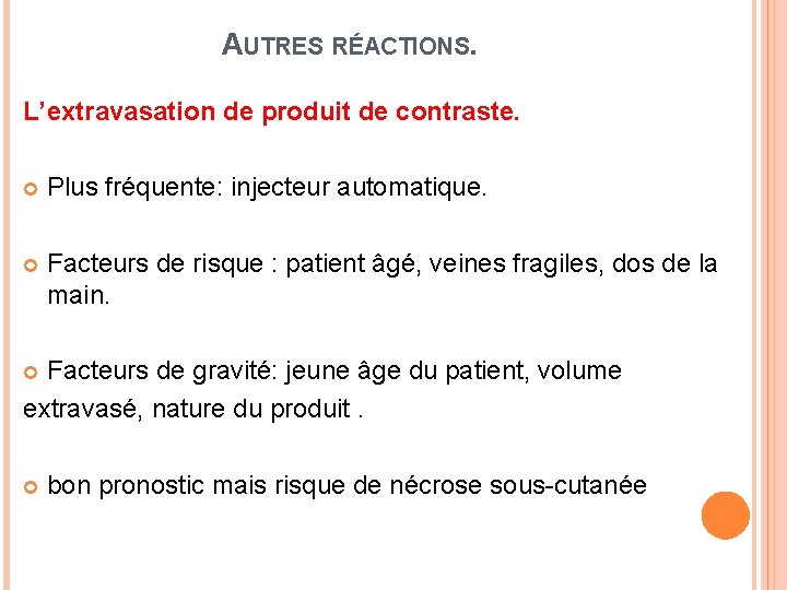 AUTRES RÉACTIONS. L’extravasation de produit de contraste. Plus fréquente: injecteur automatique. Facteurs de risque