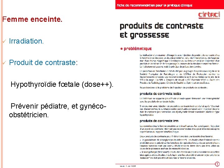 Femme enceinte. ü Irradiation. ü Produit de contraste: Hypothyroïdie fœtale (dose++). Prévenir pédiatre, et