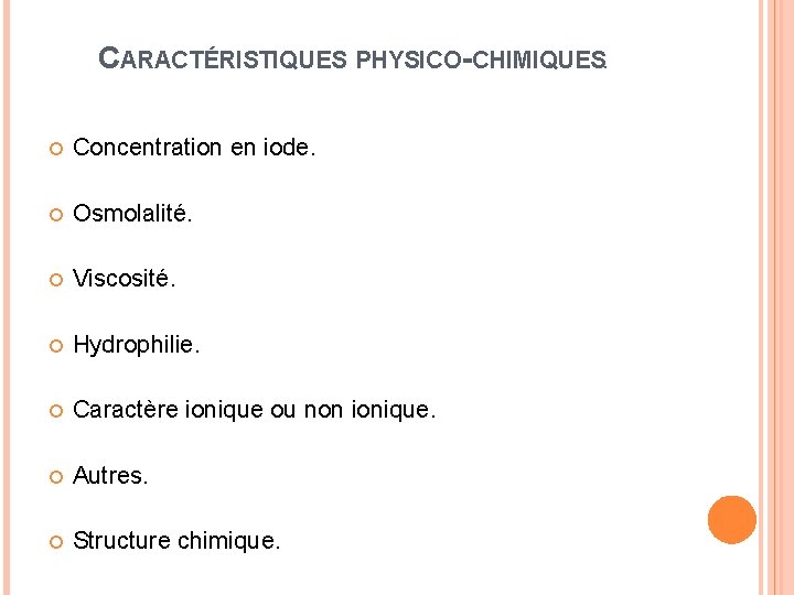 CARACTÉRISTIQUES PHYSICO-CHIMIQUES. Concentration en iode. Osmolalité. Viscosité. Hydrophilie. Caractère ionique ou non ionique. Autres.