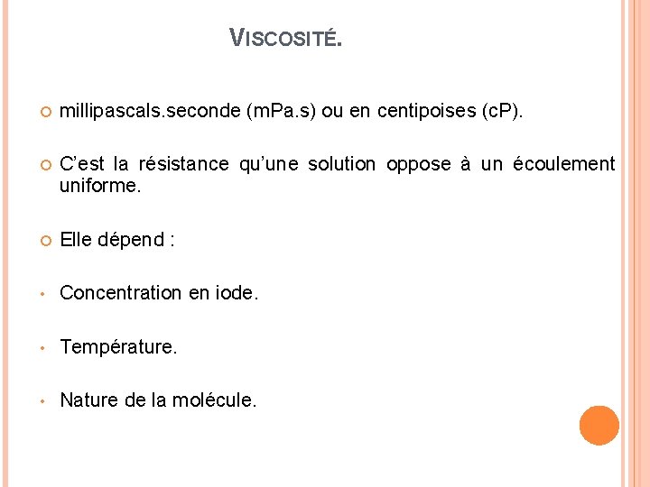 VISCOSITÉ. millipascals. seconde (m. Pa. s) ou en centipoises (c. P). C’est la résistance