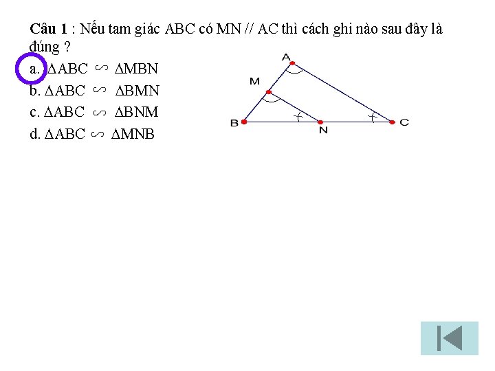 Câu 1 : Nếu tam giác ABC có MN // AC thì cách ghi