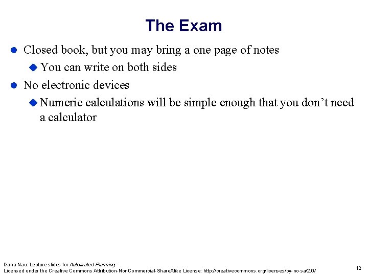 The Exam Closed book, but you may bring a one page of notes You