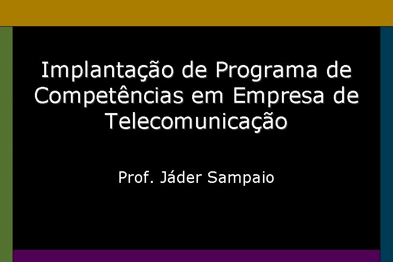 Implantação de Programa de Competências em Empresa de Telecomunicação Prof. Jáder Sampaio 