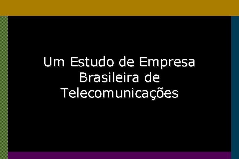 Um Estudo de Empresa Brasileira de Telecomunicações 