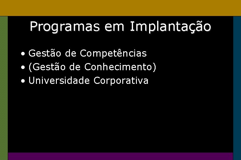 Programas em Implantação • Gestão de Competências • (Gestão de Conhecimento) • Universidade Corporativa