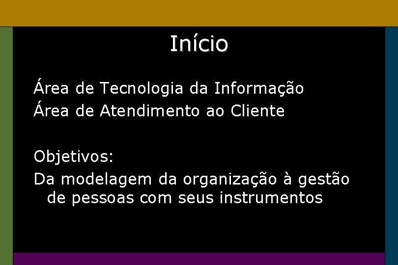 Início Área de Tecnologia da Informação Área de Atendimento ao Cliente Objetivos: Da modelagem