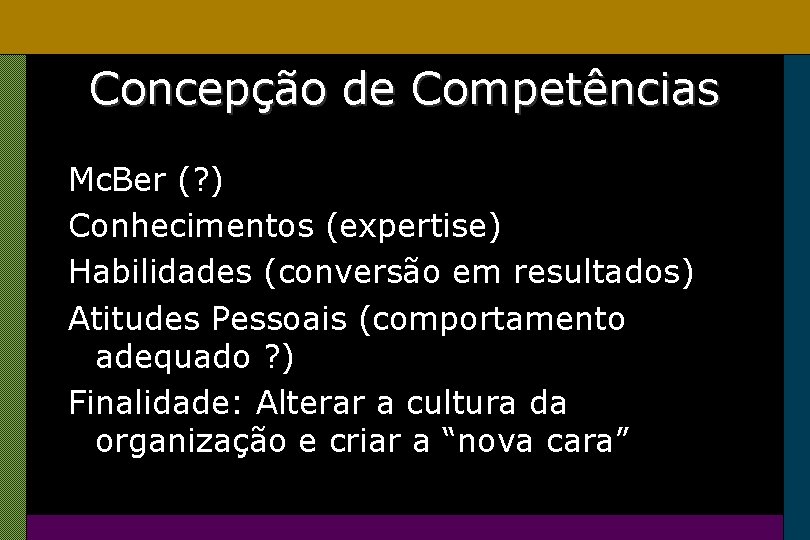 Concepção de Competências Mc. Ber (? ) Conhecimentos (expertise) Habilidades (conversão em resultados) Atitudes