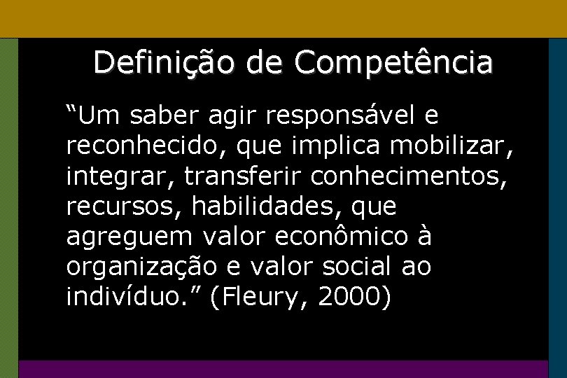 Definição de Competência “Um saber agir responsável e reconhecido, que implica mobilizar, integrar, transferir