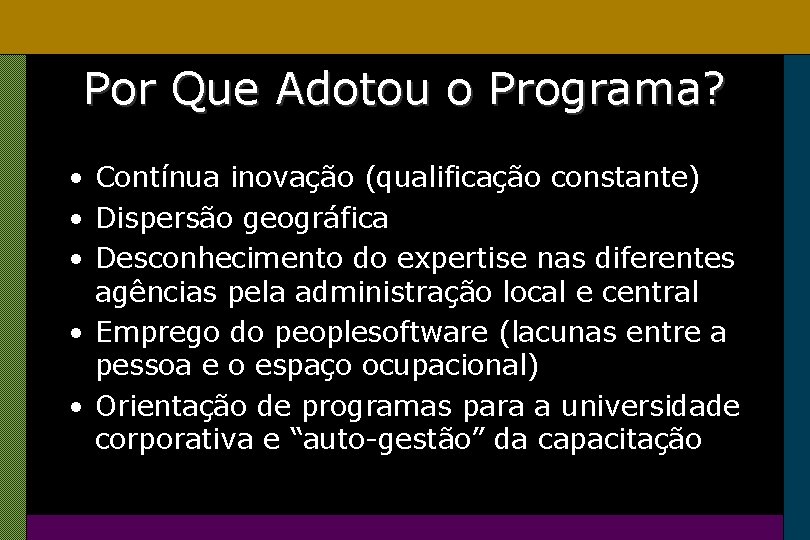 Por Que Adotou o Programa? • Contínua inovação (qualificação constante) • Dispersão geográfica •