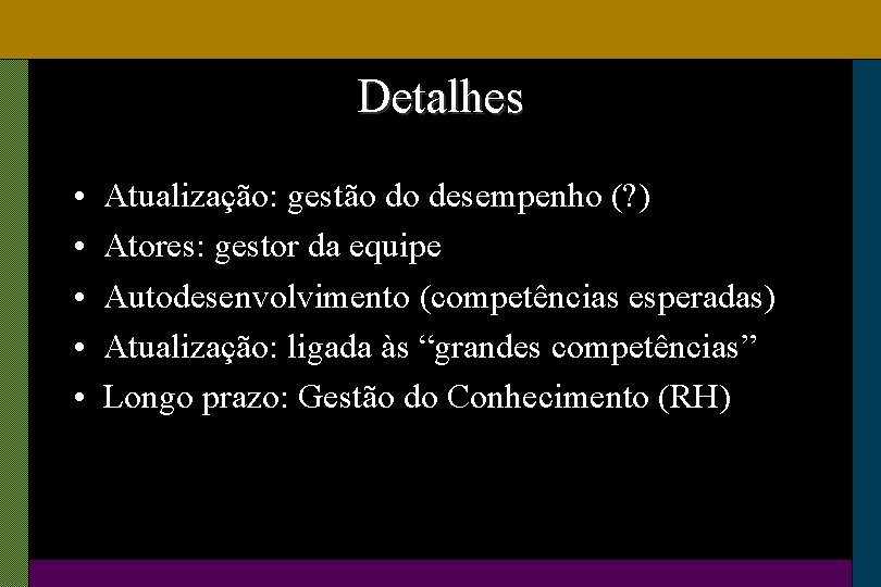 Detalhes • • • Atualização: gestão do desempenho (? ) Atores: gestor da equipe