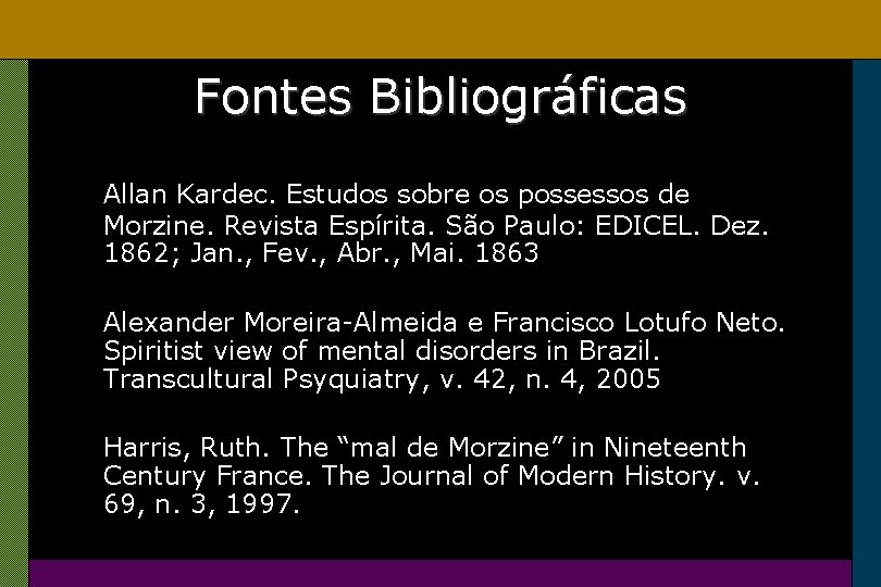 Fontes Bibliográficas Allan Kardec. Estudos sobre os possessos de Morzine. Revista Espírita. São Paulo: