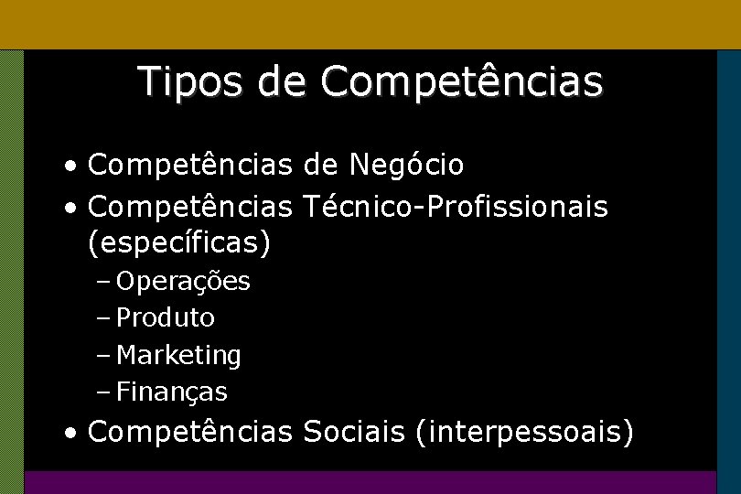 Tipos de Competências • Competências de Negócio • Competências Técnico-Profissionais (específicas) – Operações –