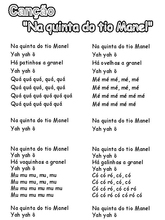 Na quinta do tio Manel Yah yah ô Há patinhos a granel Yah yah Na quinta do tio Manel Yah yah ô Há patinhos a granel Yah yah