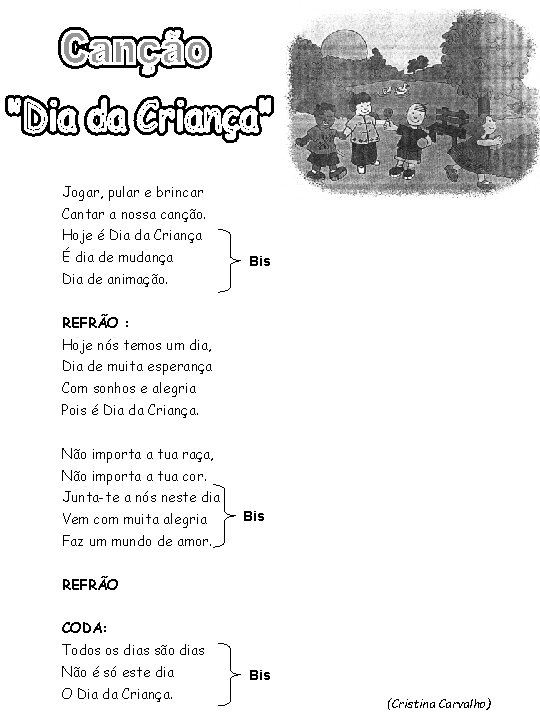 Jogar, pular e brincar Cantar a nossa canção. Hoje é Dia da Criança É Jogar, pular e brincar Cantar a nossa canção. Hoje é Dia da Criança É