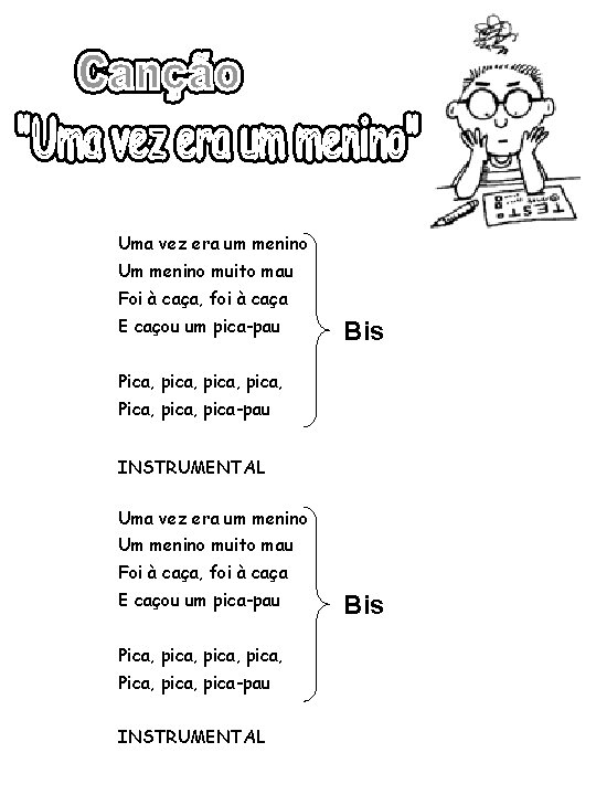 Uma vez era um menino Um menino muito mau Foi à caça, foi à Uma vez era um menino Um menino muito mau Foi à caça, foi à